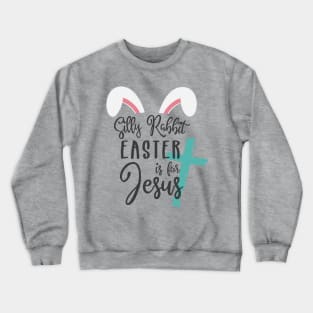 Silly Rabbit Easter is for Jesus © GraphicLoveShop Crewneck Sweatshirt